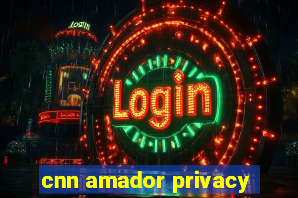 cnn amador privacy